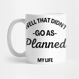 Well That Didn't Go As Planned, My Life. Funny Sarcastic Quote. Mug